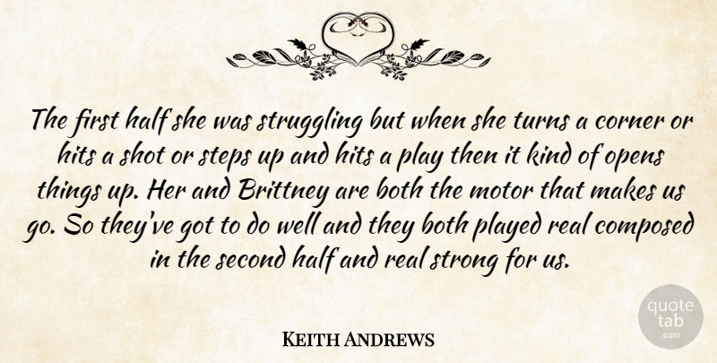 Keith Andrews Quote About Both, Composed, Corner, Half, Hits: The First Half She Was...
