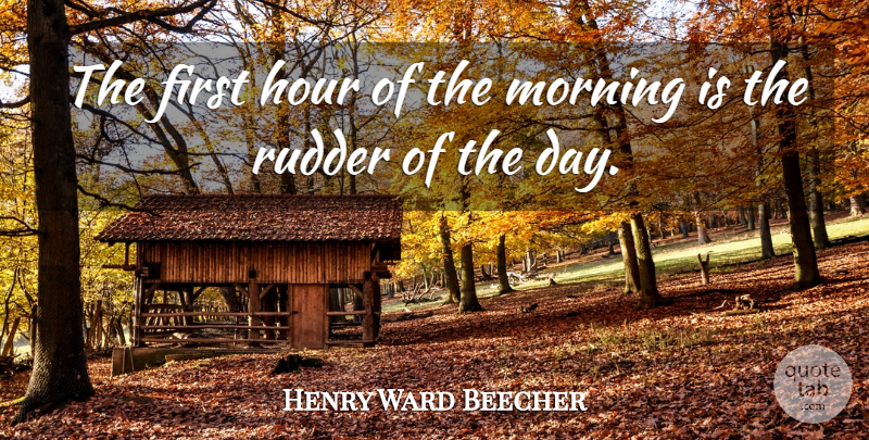 Henry Ward Beecher Quote About Morning, Time, Firsts: The First Hour Of The...