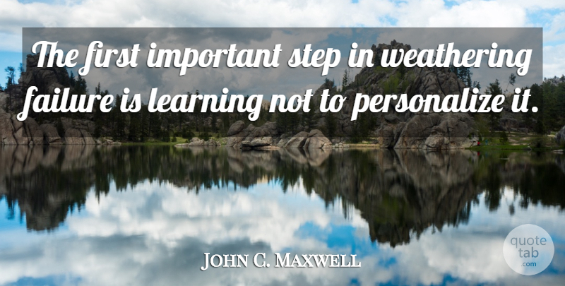 John C. Maxwell Quote About Important, Steps, Firsts: The First Important Step In...