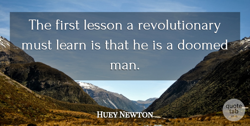 Huey Newton Quote About Fate, Men, Political: The First Lesson A Revolutionary...