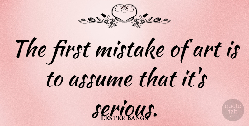 Lester Bangs Quote About Art, Mistake, Firsts: The First Mistake Of Art...