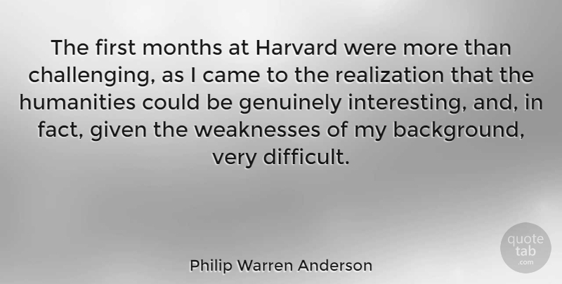 Philip Warren Anderson Quote About Interesting, Challenges, Humanity: The First Months At Harvard...