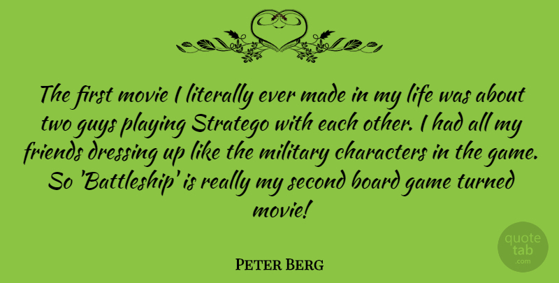 Peter Berg Quote About Military, Character, Games: The First Movie I Literally...