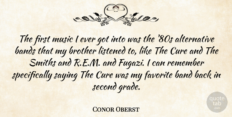 Conor Oberst Quote About Brother, Band, Firsts: The First Music I Ever...