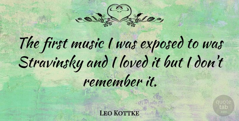 Leo Kottke Quote About Firsts, Remember, Stravinsky: The First Music I Was...