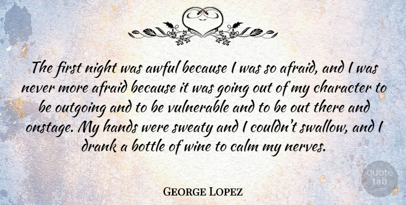 George Lopez Quote About Afraid, Awful, Bottle, Drank, Hands: The First Night Was Awful...