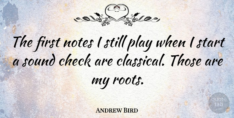 Andrew Bird Quote About Play, Roots, Firsts: The First Notes I Still...