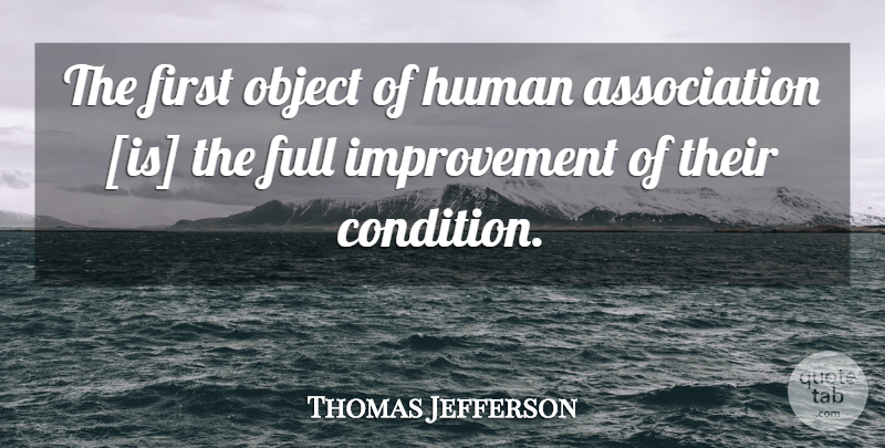 Thomas Jefferson Quote About Politics, Association, Firsts: The First Object Of Human...