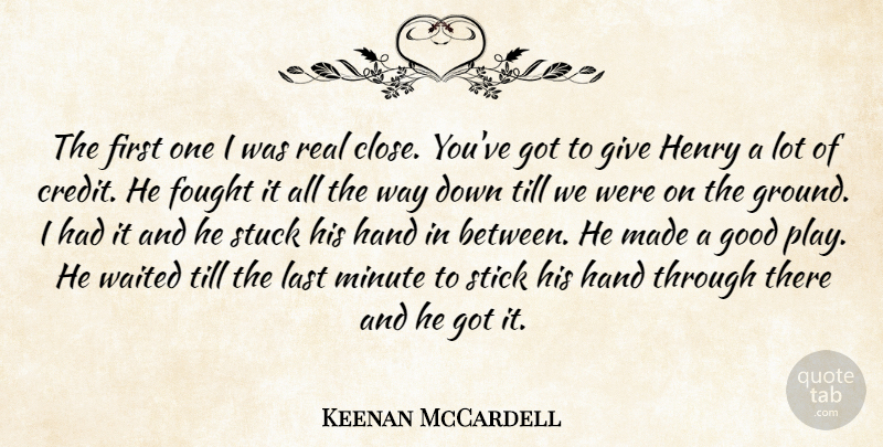 Keenan McCardell Quote About Fought, Good, Hand, Henry, Last: The First One I Was...