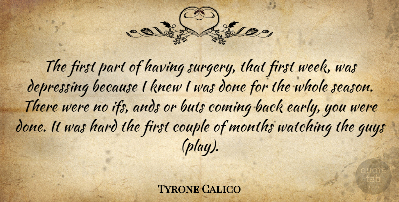 Tyrone Calico Quote About Buts, Coming, Couple, Depressing, Guys: The First Part Of Having...