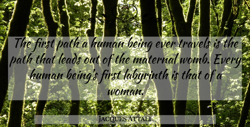 Jacques Attali Quote About Labyrinth, Path, Firsts: The First Path A Human...
