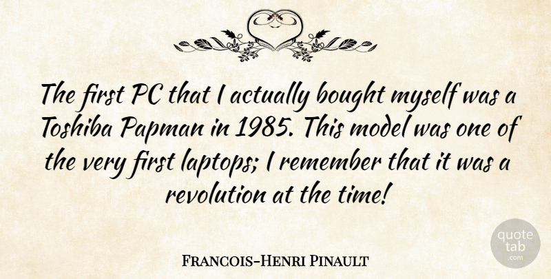 Francois-Henri Pinault Quote About Bought, Model, Pc, Time: The First Pc That I...