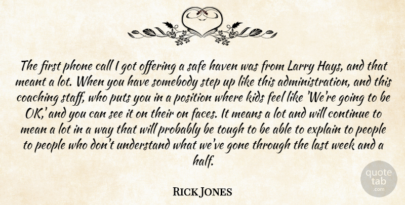 Rick Jones Quote About Call, Coaching, Continue, Explain, Gone: The First Phone Call I...