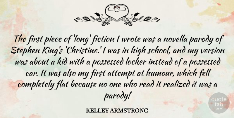 Kelley Armstrong Quote About Attempt, Car, Fell, Flat, High: The First Piece Of Long...