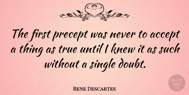 Rene Descartes Quote About Philosophical, Doubt, Firsts: The First Precept Was Never...