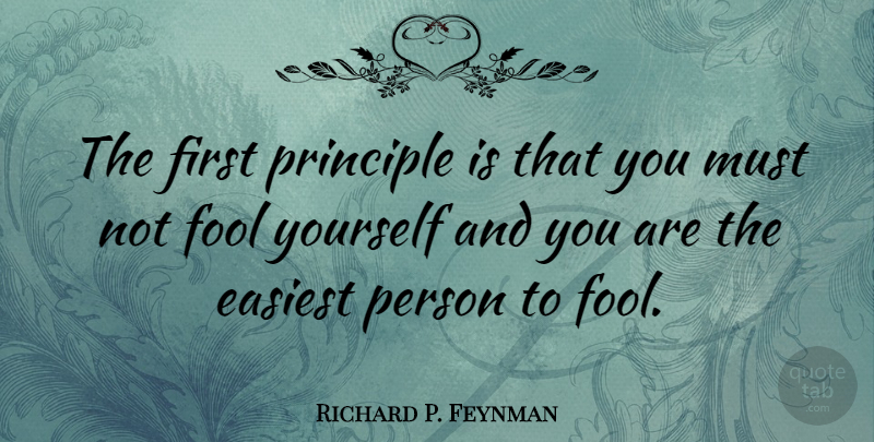 Richard P. Feynman Quote About Clever, Love Life, Science: The First Principle Is That...