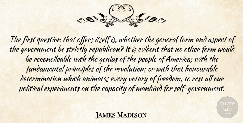 James Madison Quote About Determination, Government, Self: The First Question That Offers...