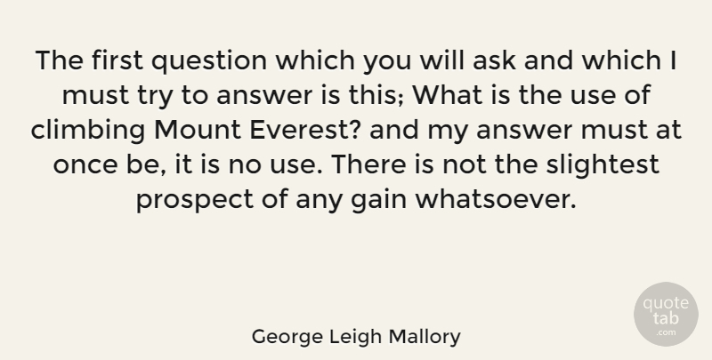 George Leigh Mallory Quote About Climbing, Trying, Mountain: The First Question Which You...