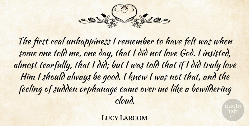 Lucy Larcom Quote About Real, Clouds, Feelings: The First Real Unhappiness I...