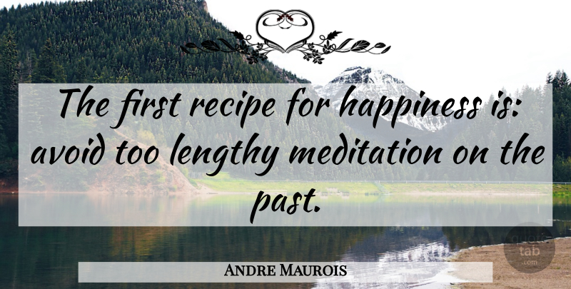 Andre Maurois Quote About Happiness, Being Happy, Business: The First Recipe For Happiness...