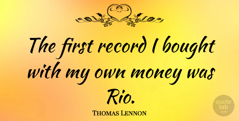 Thomas Lennon Quote About Firsts, Records, Rio: The First Record I Bought...