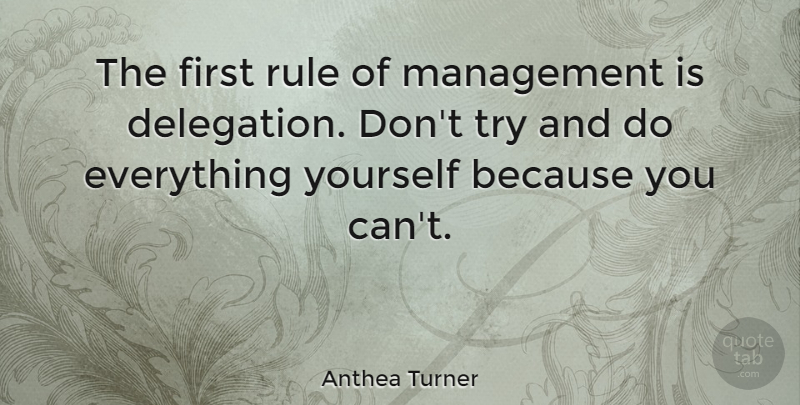 Anthea Turner Quote About Trying, Firsts, Management: The First Rule Of Management...