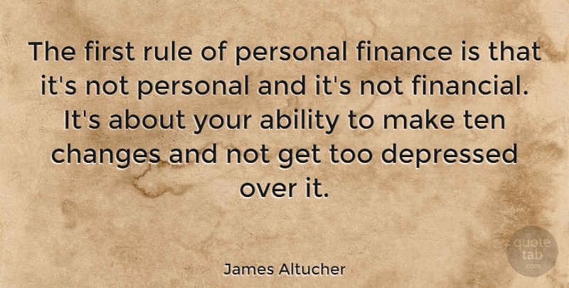 James Altucher Quote About Ability, Depressed, Finance, Personal, Rule: The First Rule Of Personal...