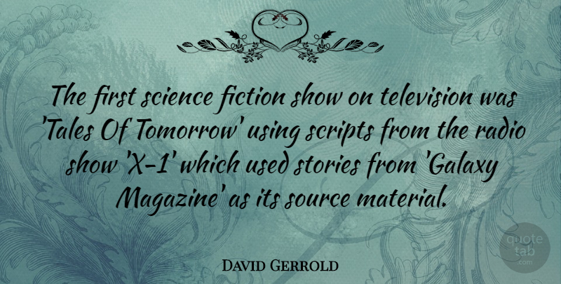 David Gerrold Quote About Fiction, Science, Scripts, Source, Stories: The First Science Fiction Show...