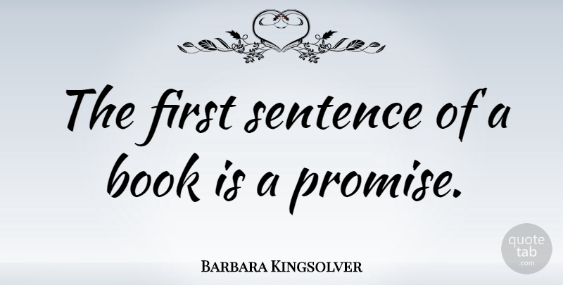 Barbara Kingsolver Quote About undefined: The First Sentence Of A...
