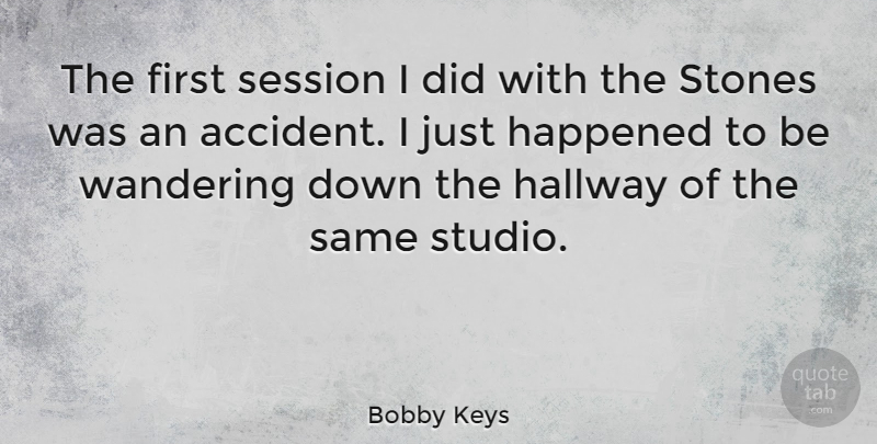Bobby Keys Quote About Stones, Firsts, Hallways: The First Session I Did...