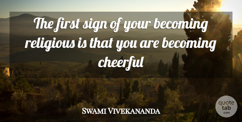 Swami Vivekananda Quote About Religious, Cheerful, Firsts: The First Sign Of Your...