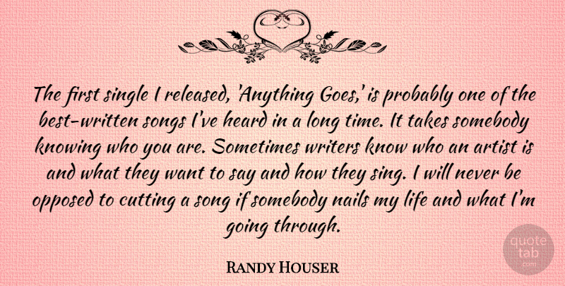 Randy Houser Quote About Cutting, Heard, Knowing, Life, Nails: The First Single I Released...