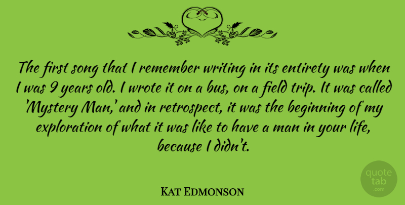 Kat Edmonson Quote About Entirety, Field, Life, Man, Song: The First Song That I...