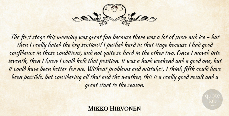 Mikko Hirvonen Quote About Confidence, Dry, Fifth, Fun, Good: The First Stage This Morning...