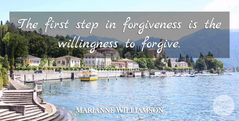 Marianne Williamson Quote About Forgiveness, Forgiving, Firsts: The First Step In Forgiveness...