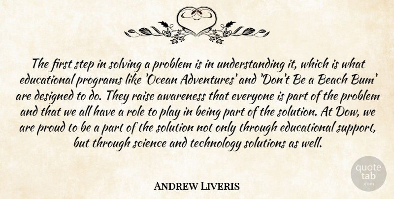Andrew Liveris Quote About Awareness, Beach, Designed, Problem, Programs: The First Step In Solving...