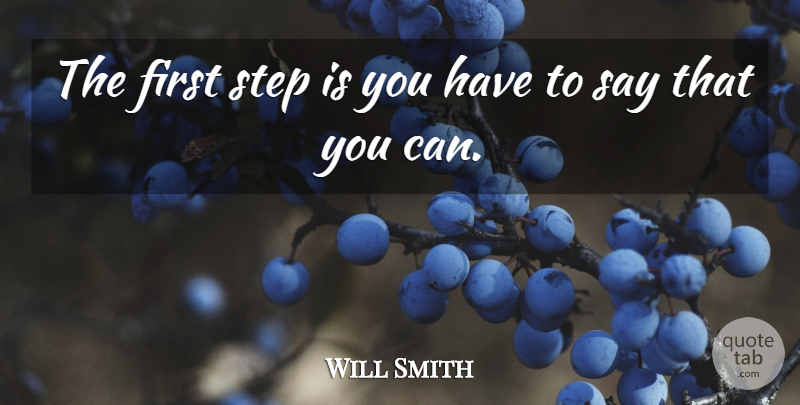 Will Smith Quote About Inspirational, Motivational, Powerful: The First Step Is You...