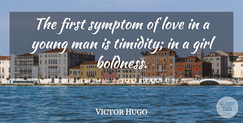 Victor Hugo Quote About Love, Girl, Men: The First Symptom Of Love...