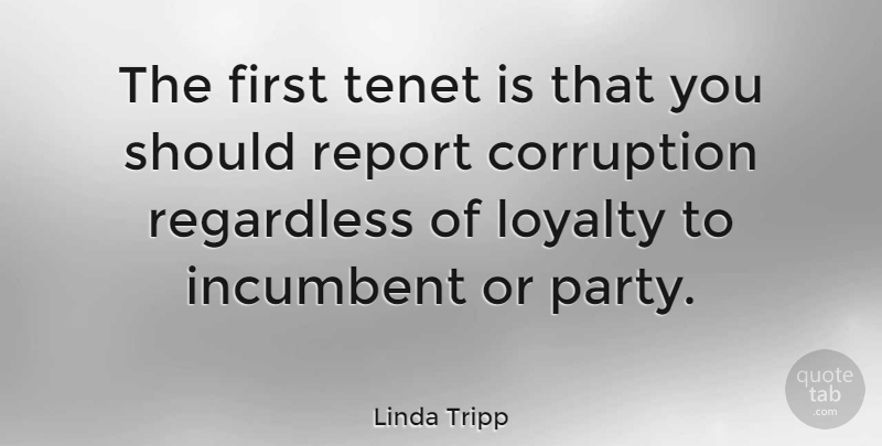 Linda Tripp Quote About Loyalty, Party, Firsts: The First Tenet Is That...