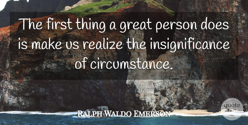Ralph Waldo Emerson Quote About Life, Motivation, Firsts: The First Thing A Great...