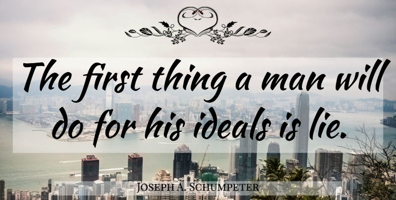 Joseph A. Schumpeter Quote About Lying, Men, Firsts: The First Thing A Man...