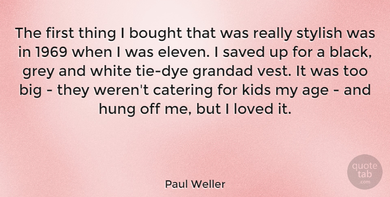 Paul Weller Quote About Kids, White, Ties: The First Thing I Bought...
