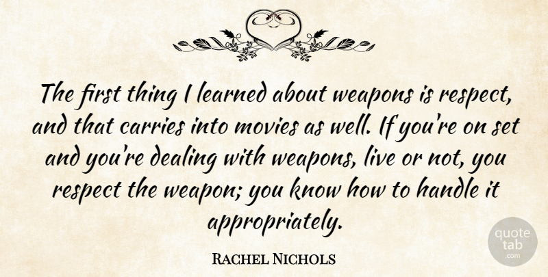 Rachel Nichols Quote About Carries, Dealing, Handle, Learned, Movies: The First Thing I Learned...