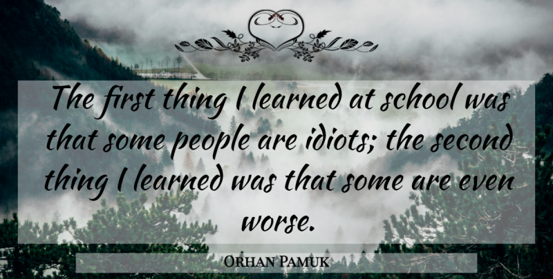 Orhan Pamuk Quote About School, Istanbul, People: The First Thing I Learned...