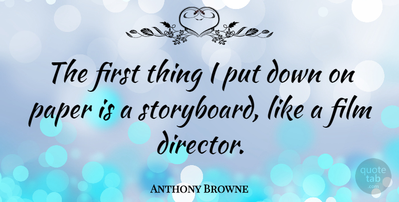 Anthony Browne Quote About undefined: The First Thing I Put...