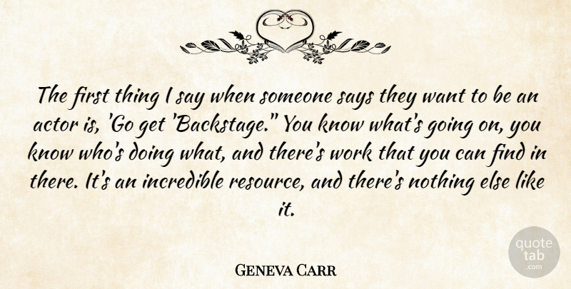 Geneva Carr Quote About Incredible, Says, Work: The First Thing I Say...