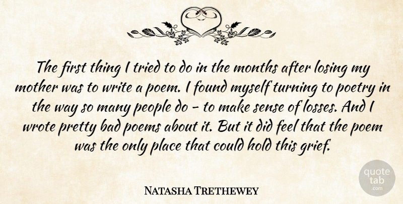 Natasha Trethewey Quote About Bad, Found, Hold, Losing, Months: The First Thing I Tried...