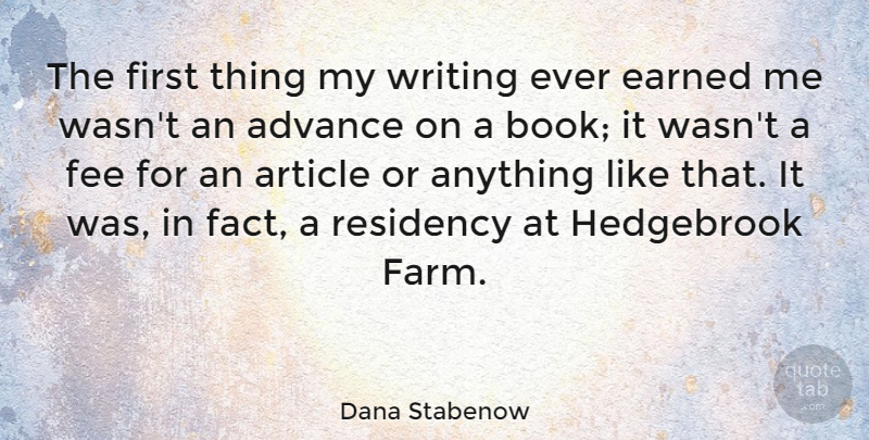 Dana Stabenow Quote About Advance, Article, Earned, Fee, Residency: The First Thing My Writing...