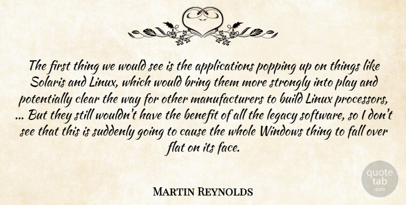Martin Reynolds Quote About Benefit, Bring, Build, Cause, Clear: The First Thing We Would...
