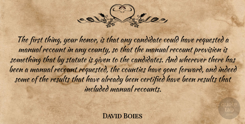 David Boies Quote About Candidate, Counties, Given, Gone, Honor: The First Thing Your Honor...